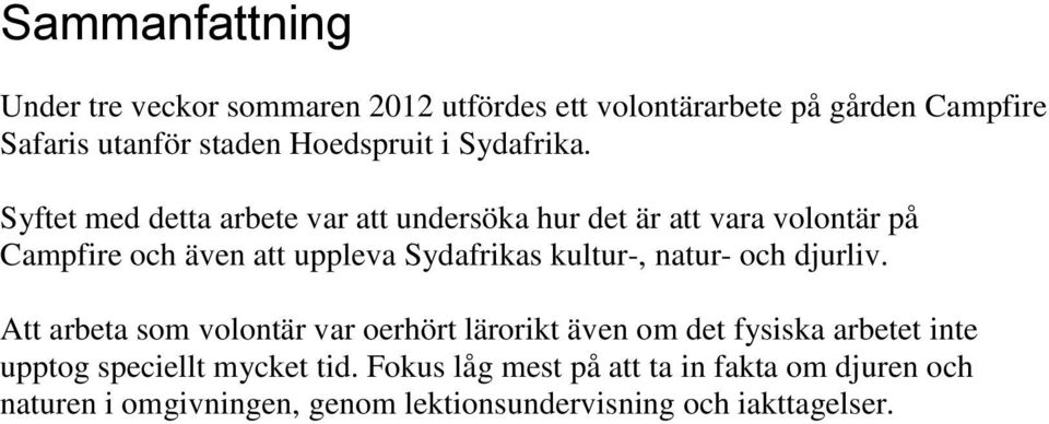 Syftet med detta arbete var att undersöka hur det är att vara volontär på Campfire och även att uppleva Sydafrikas kultur-,