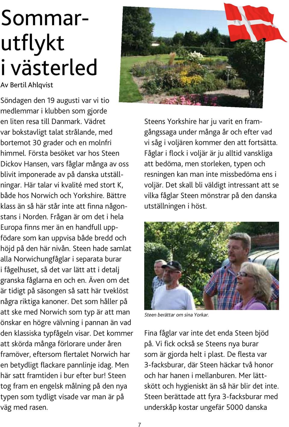 Här talar vi kvalité med stort K, både hos Norwich och Yorkshire. Bättre klass än så här står inte att finna någonstans i Norden.