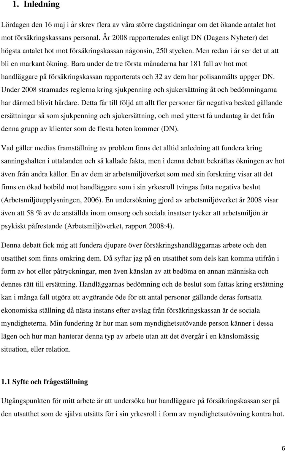 Bara under de tre första månaderna har 181 fall av hot mot handläggare på försäkringskassan rapporterats och 32 av dem har polisanmälts uppger DN.