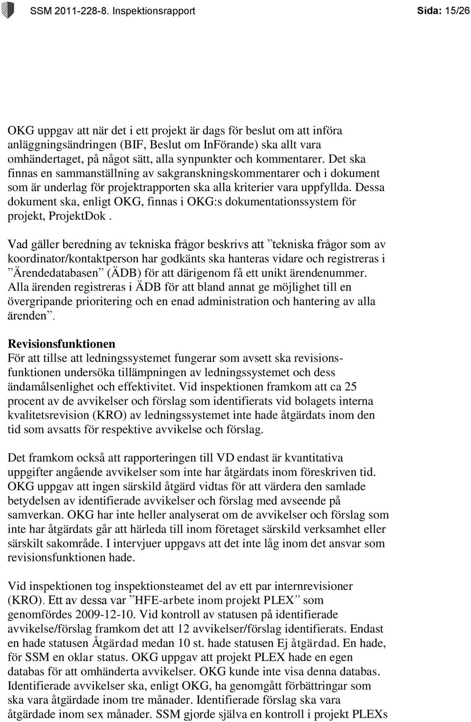 synpunkter och kommentarer. Det ska finnas en sammanställning av sakgranskningskommentarer och i dokument som är underlag för projektrapporten ska alla kriterier vara uppfyllda.