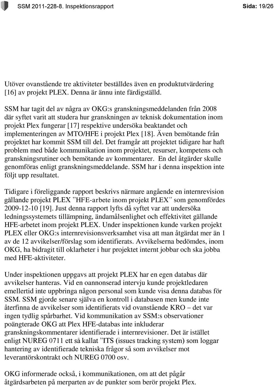 beaktandet och implementeringen av MTO/HFE i projekt Plex [18]. Även bemötande från projektet har kommit SSM till del.