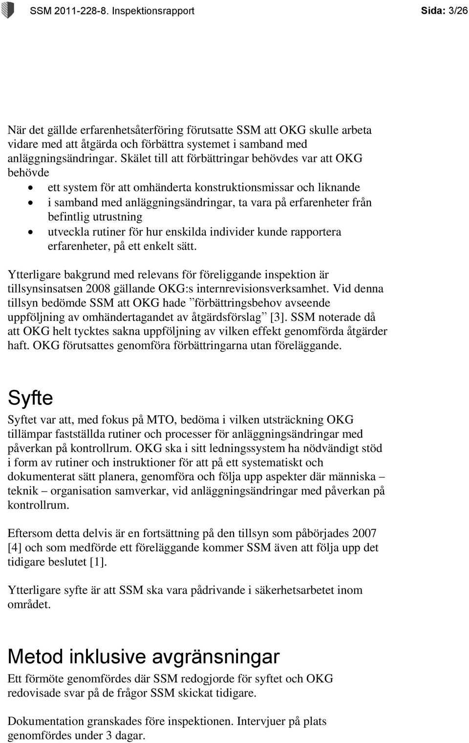 Skälet till att förbättringar behövdes var att OKG behövde ett system för att omhänderta konstruktionsmissar och liknande i samband med anläggningsändringar, ta vara på erfarenheter från befintlig