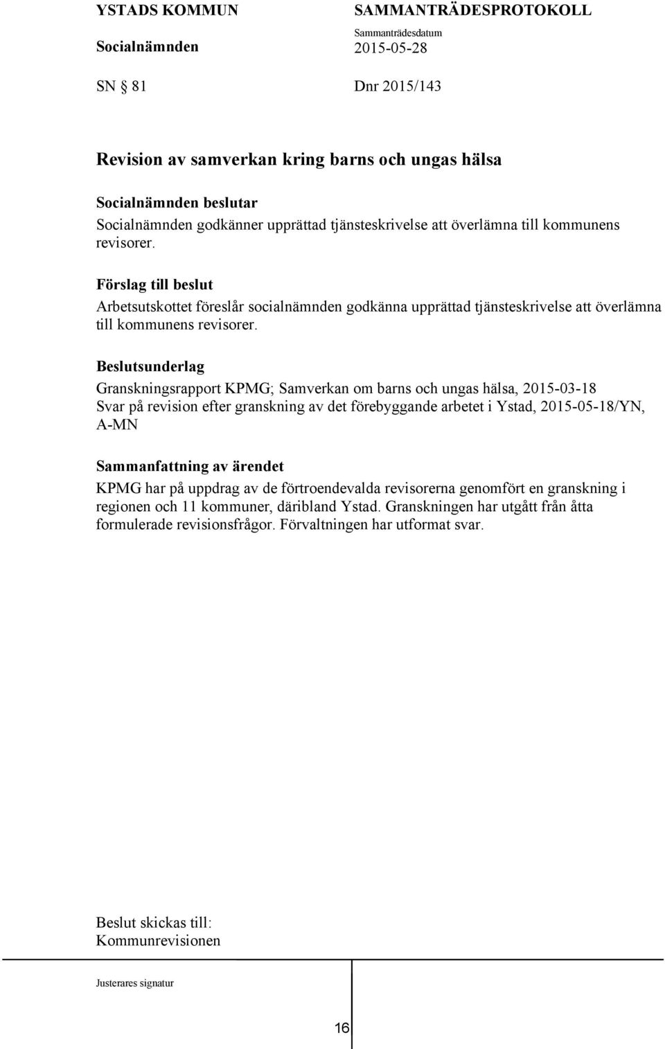 Granskningsrapport KPMG; Samverkan om barns och ungas hälsa, 2015-03-18 Svar på revision efter granskning av det förebyggande arbetet i Ystad, 2015-05-18/YN, A-MN KPMG har