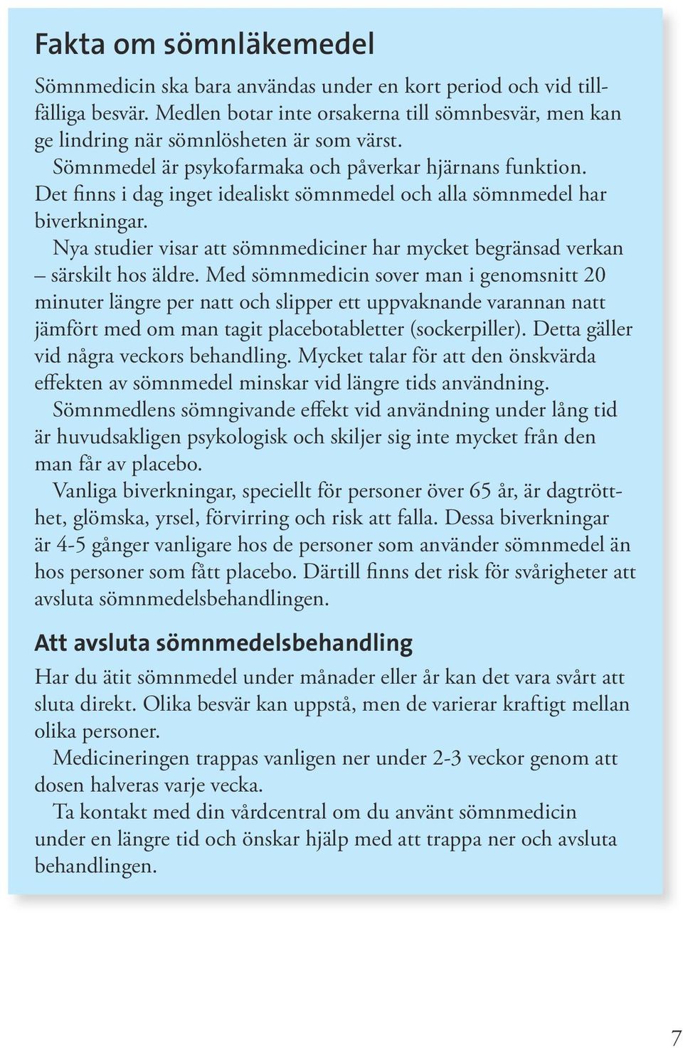 Nya studier visar att sömnmediciner har mycket begränsad verkan särskilt hos äldre.