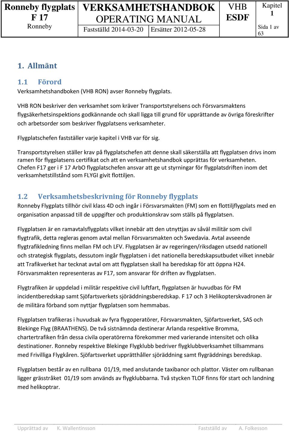 som beskriver flygplatsens verksamheter. Flygplatschefen fastställer varje kapitel i var för sig.