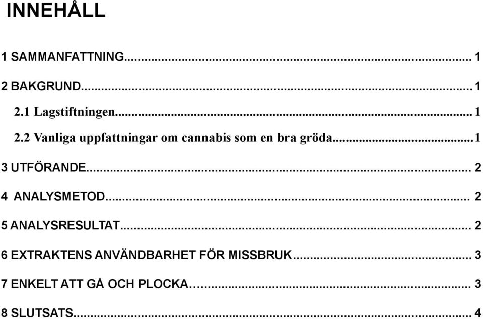 ..1 3 UTFÖRANDE... 2 4 ANALYSMETOD... 2 5 ANALYSRESULTAT.