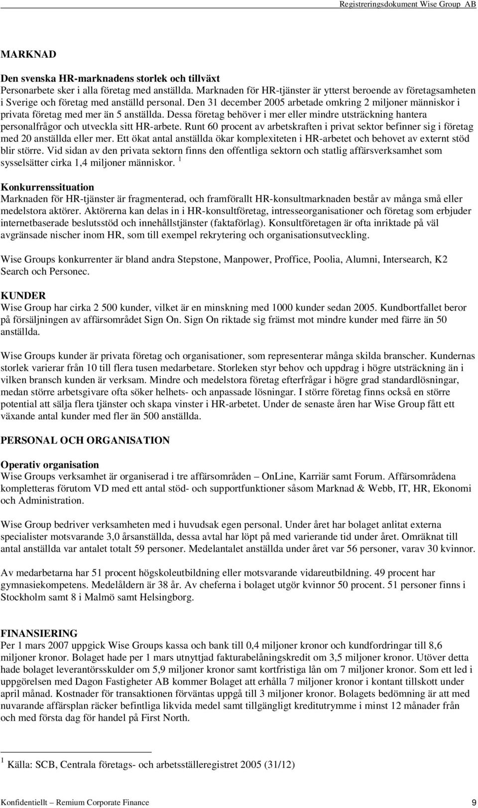 Den 31 december 2005 arbetade omkring 2 miljoner människor i privata företag med mer än 5 anställda.