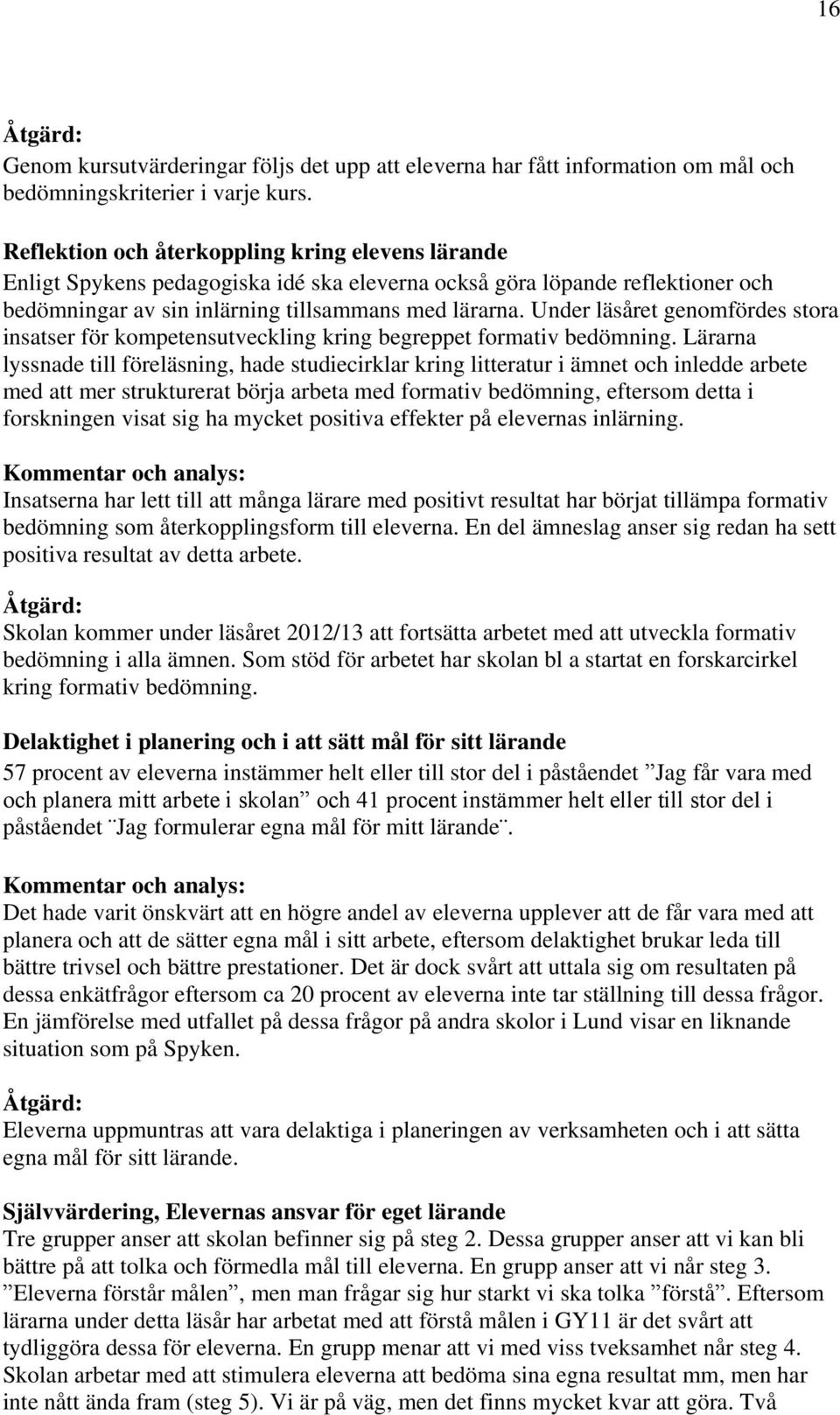 Under läsåret genomfördes stora insatser för kompetensutveckling kring begreppet formativ bedömning.