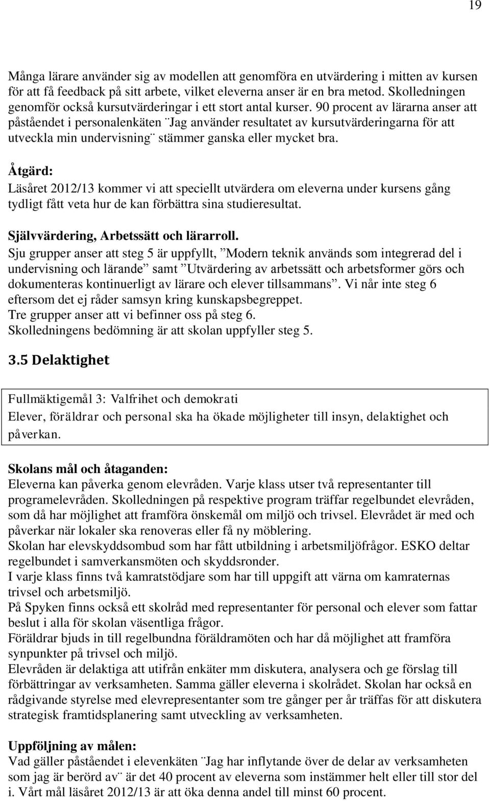 90 procent av lärarna anser att påståendet i personalenkäten Jag använder resultatet av kursutvärderingarna för att utveckla min undervisning stämmer ganska eller mycket bra.