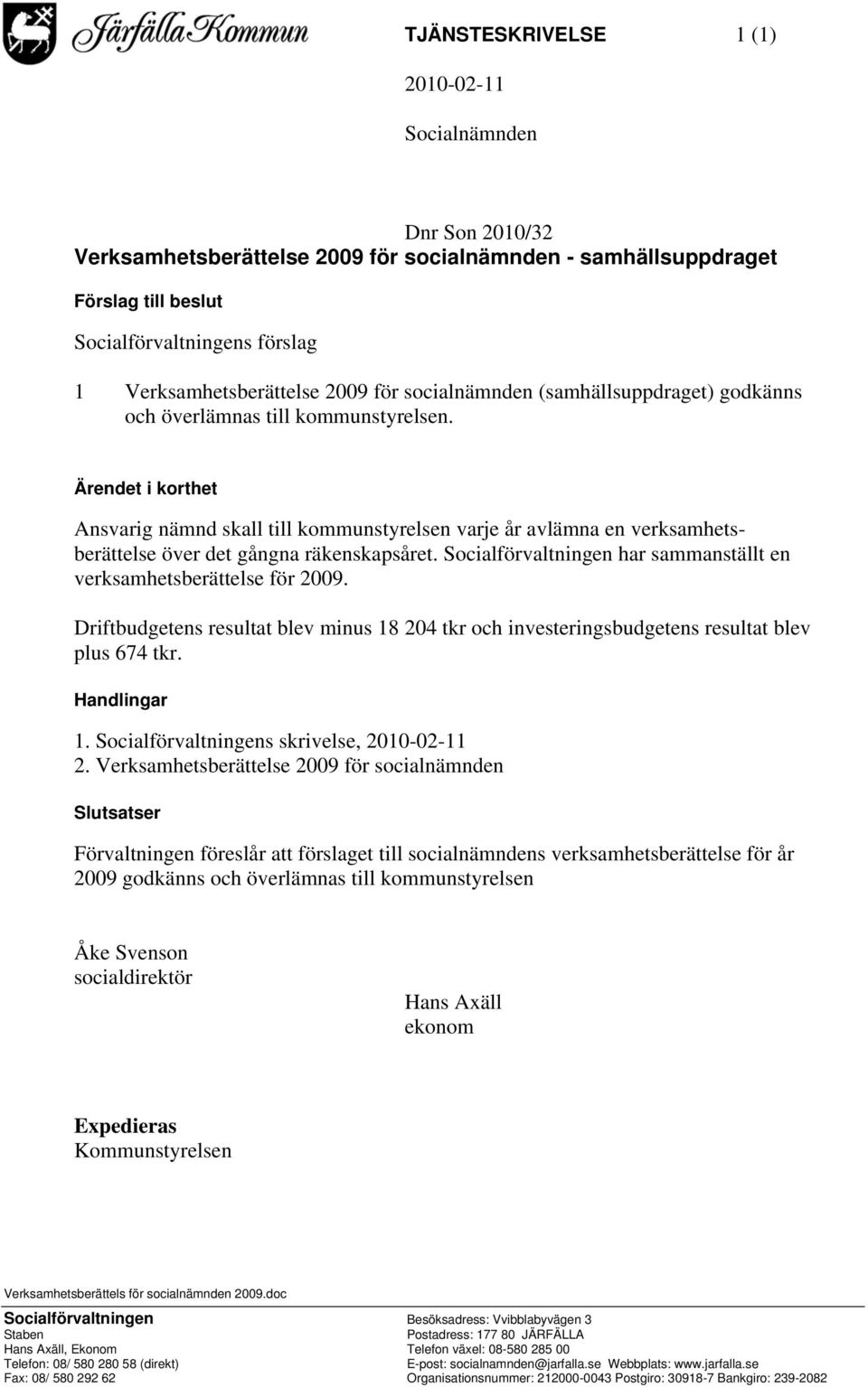 Ärendet i korthet Ansvarig nämnd skall till kommunstyrelsen varje år avlämna en verksamhetsberättelse över det gångna räkenskapsåret.