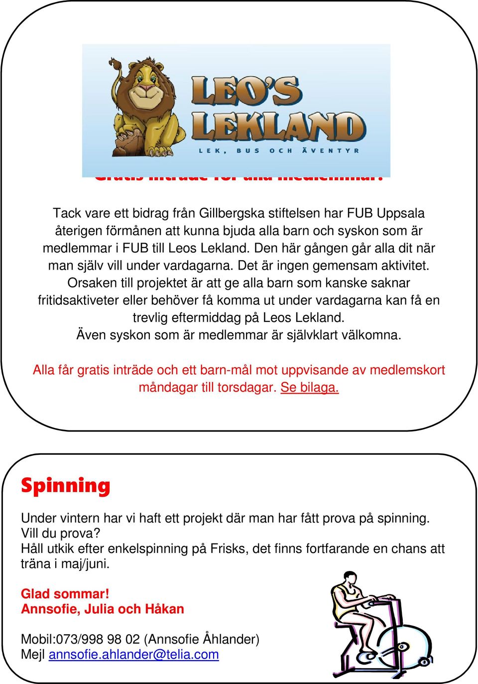 Orsaken till projektet är att ge alla barn som kanske saknar fritidsaktiveter eller behöver få komma ut under vardagarna kan få en trevlig eftermiddag på Leos Lekland.