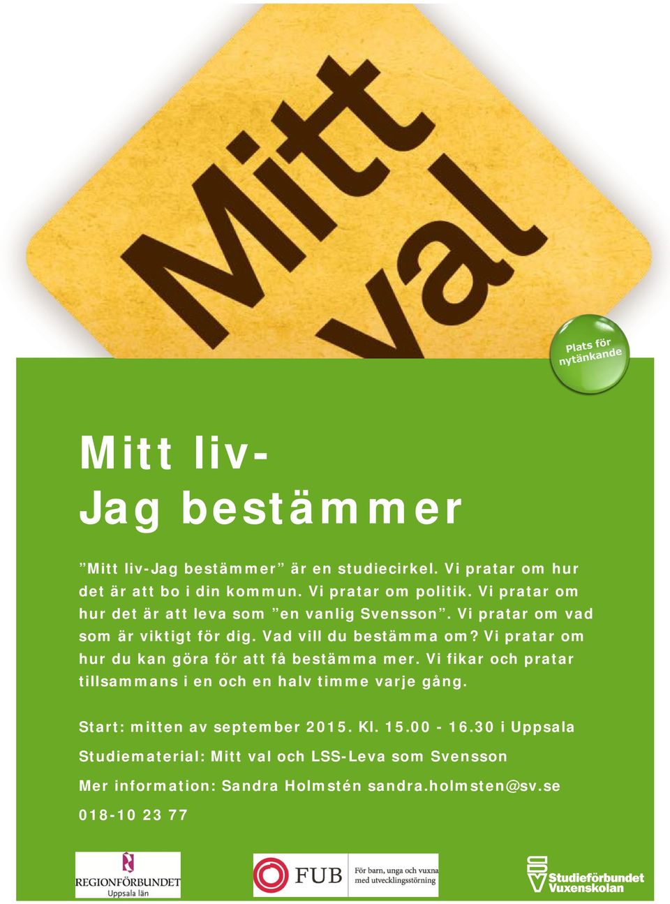 Vi pratar om hur du kan göra för att få bestämma mer. Vi fikar och pratar tillsammans i en och en halv timme varje gång.