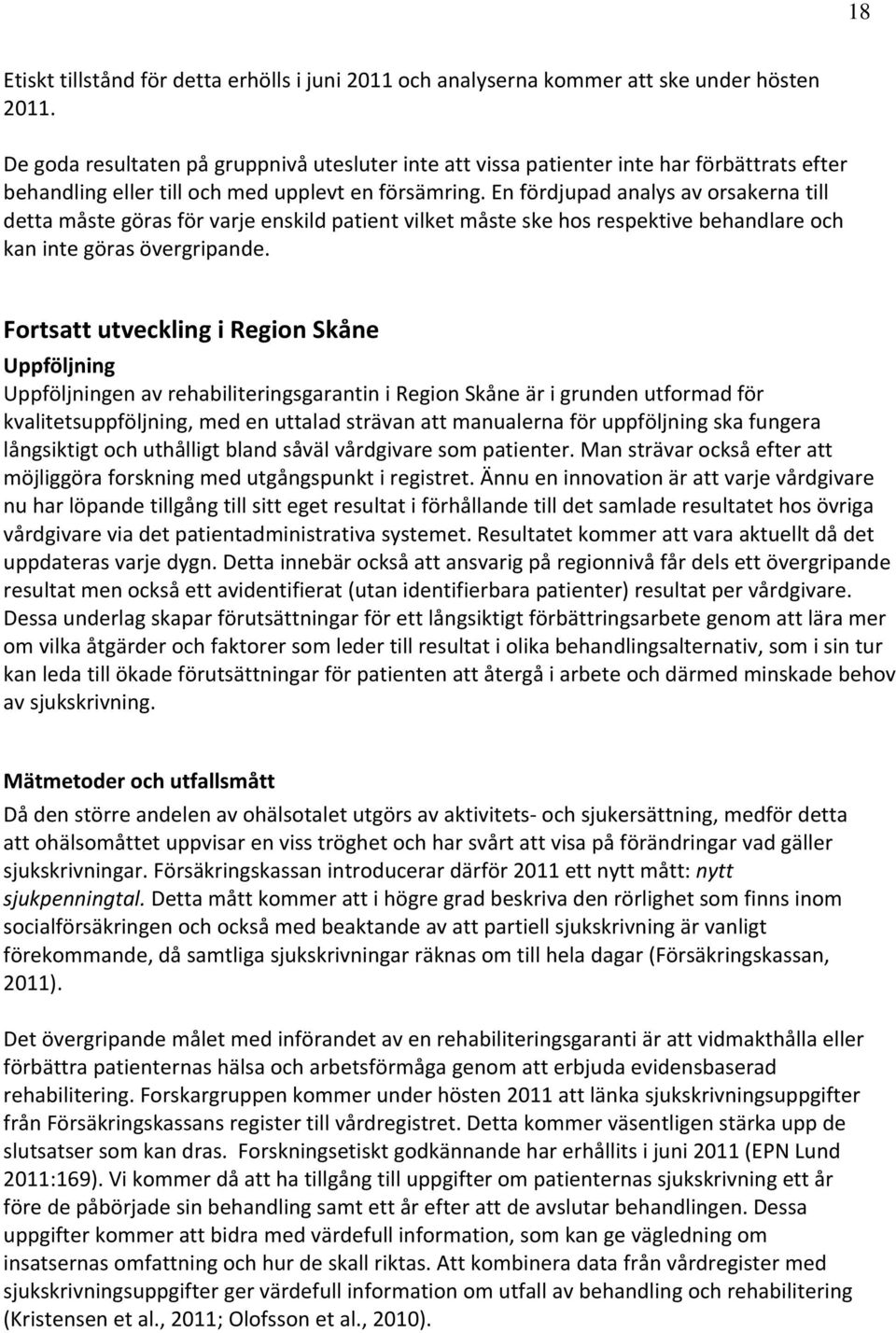 En fördjupad analys av orsakerna till detta måste göras för varje enskild patient vilket måste ske hos respektive behandlare och kan inte göras övergripande.