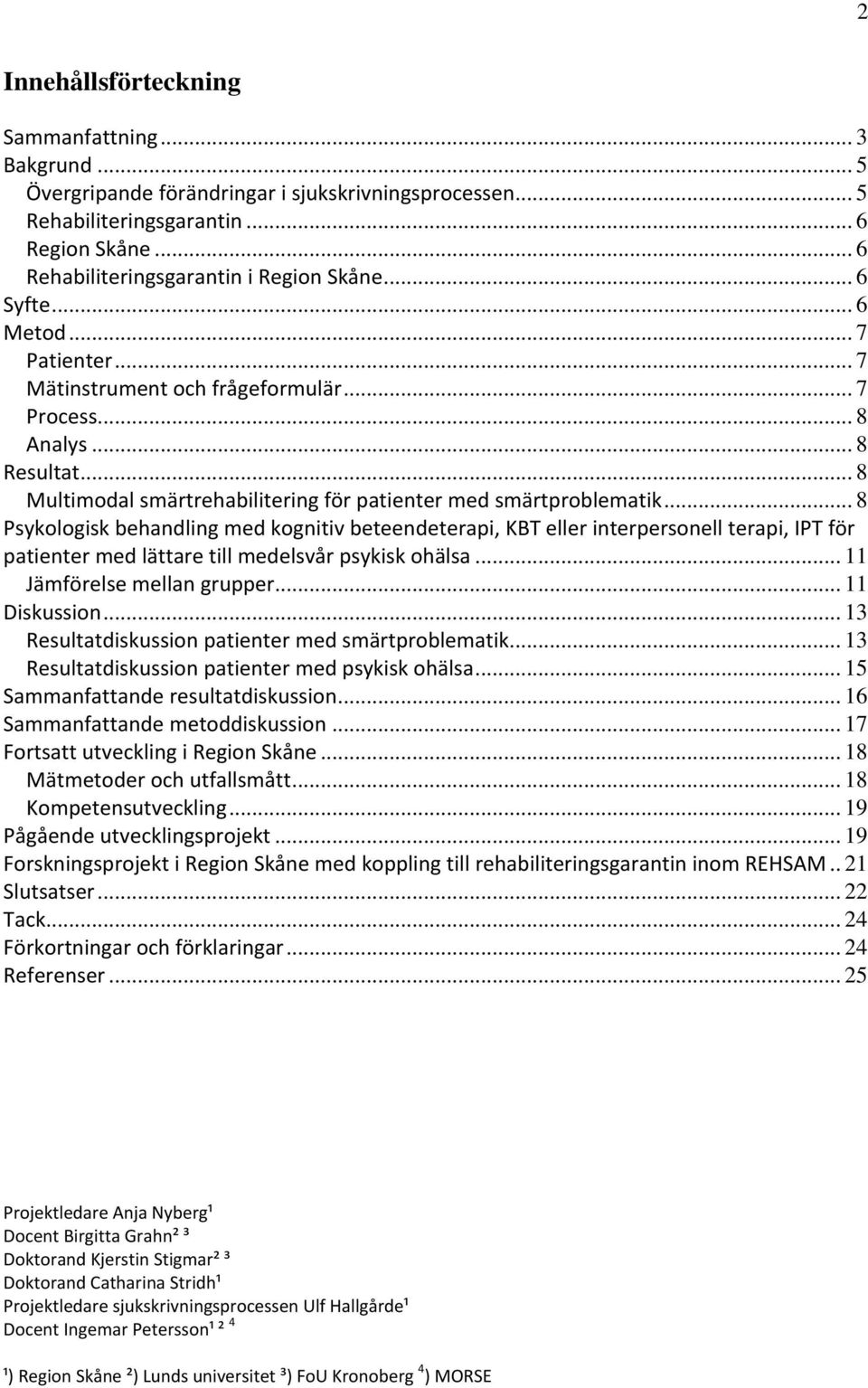 .. 8 Psykologisk behandling med kognitiv beteendeterapi, KBT eller interpersonell terapi, IPT för patienter med lättare till medelsvår psykisk ohälsa... 11 Jämförelse mellan grupper... 11 Diskussion.