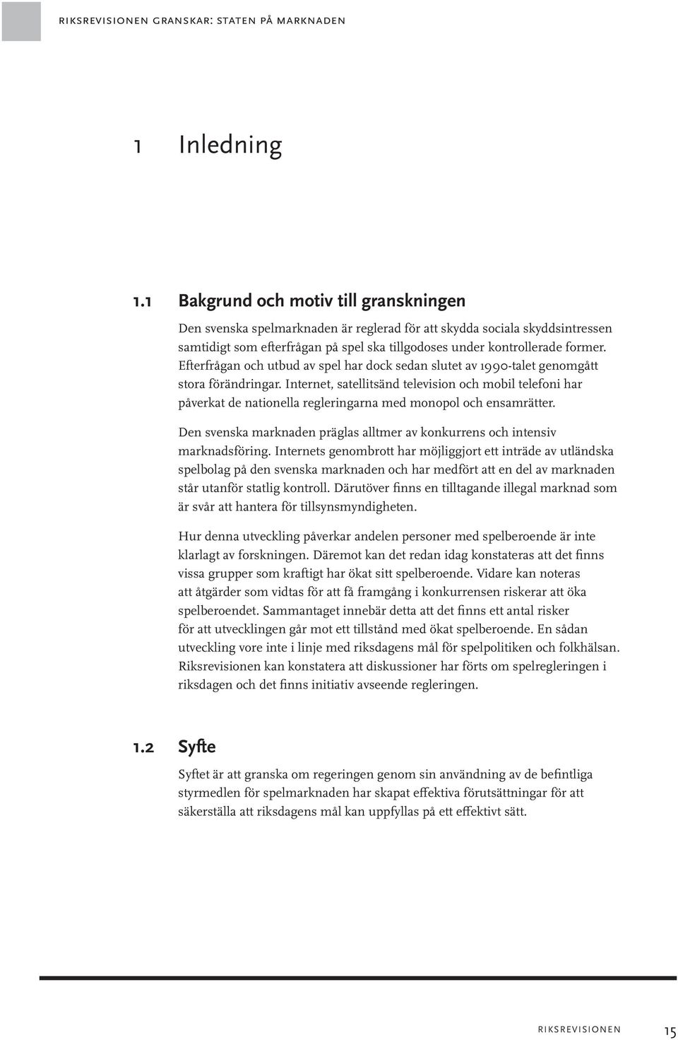 Efterfrågan och utbud av spel har dock sedan slutet av 1990-talet genomgått stora förändringar.