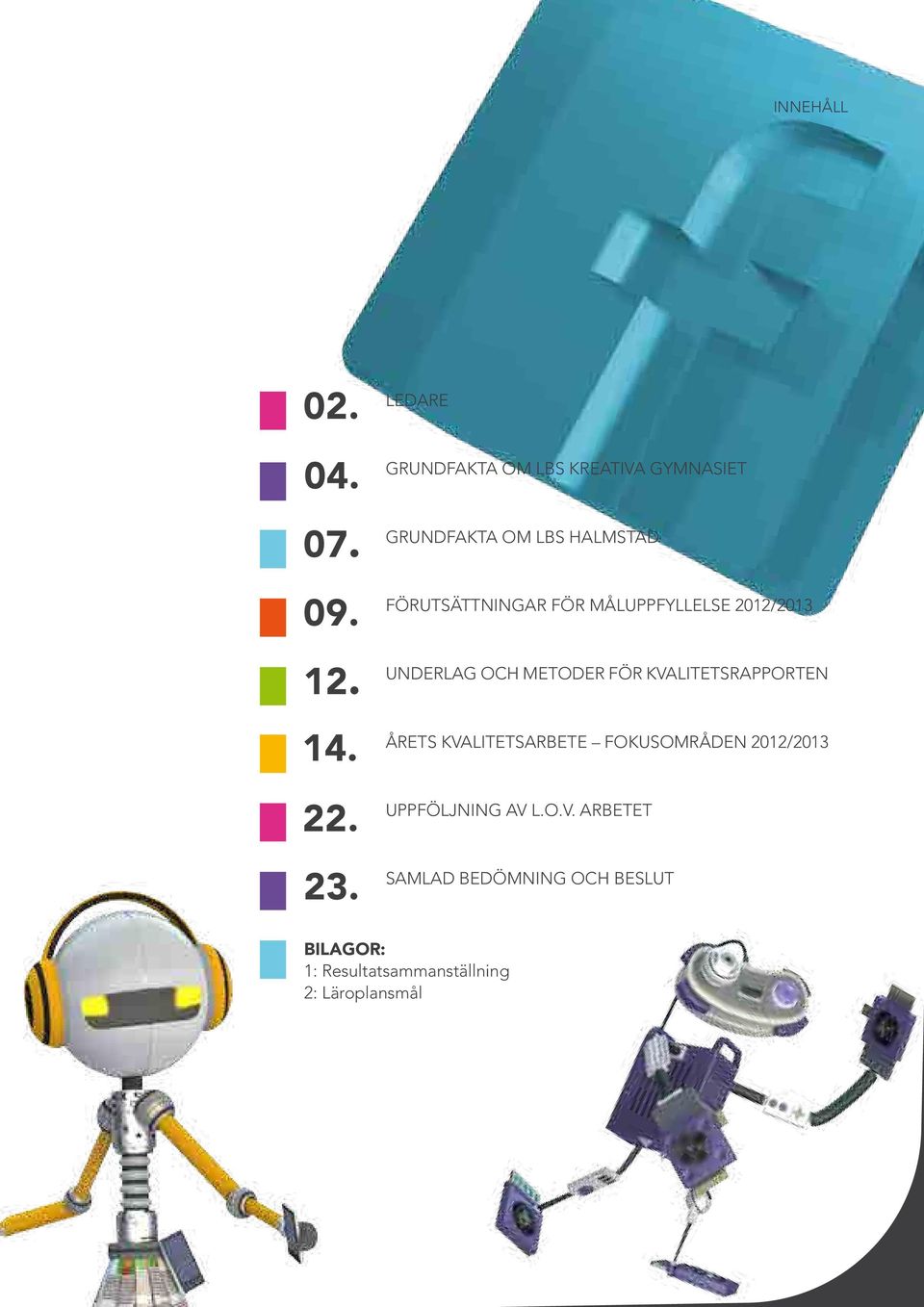 MÅLUPPFYLLELSE 2012/2013 UNDERLAG OCH METODER FÖR KVALITETSRAPPORTEN ÅRETS