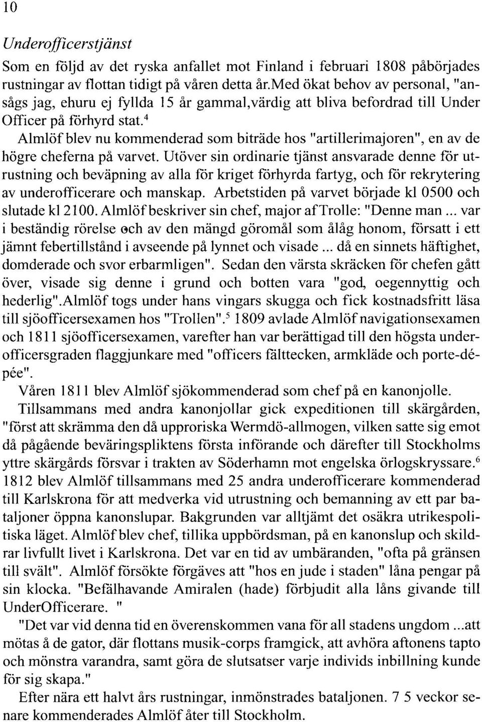 4 Almlöfblev nu kommenderad som biträde hos "artillerimajoren", en av de högre cheferna på varvet.