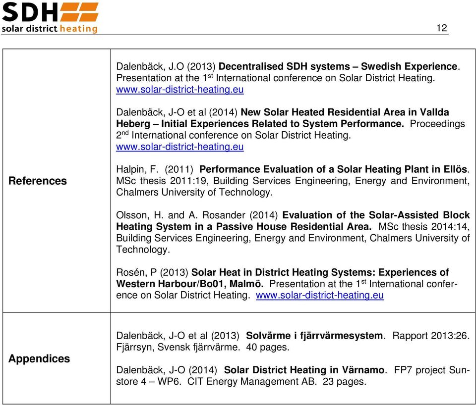 Proceedings 2 nd International conference on Solar District Heating. www.solar-district-heating.eu References Halpin, F. (2011) Performance Evaluation of a Solar Heating Plant in Ellös.