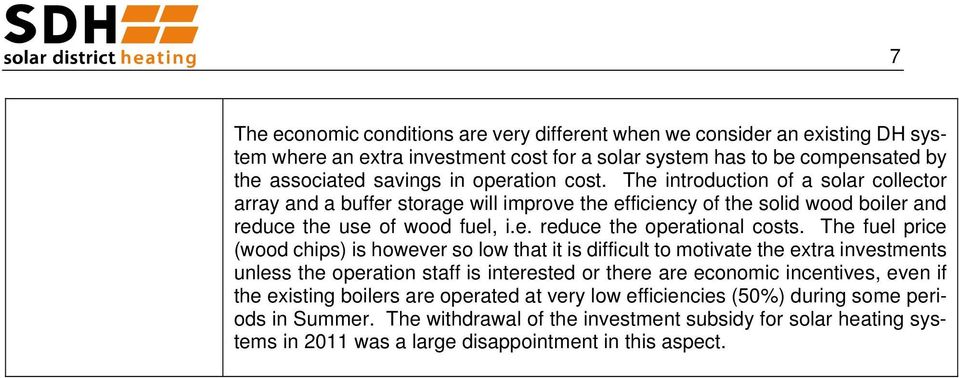 The fuel price (wood chips) is however so low that it is difficult to motivate the extra investments unless the operation staff is interested or there are economic incentives, even if the