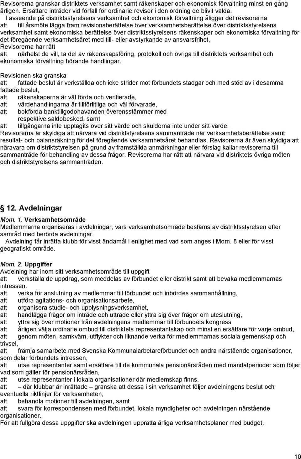 verksamhet samt ekonomiska berättelse över distriktsstyrelsens räkenskaper och ekonomiska förvaltning för det föregående verksamhetsåret med till- eller avstyrkande av ansvarsfrihet, Revisorerna har