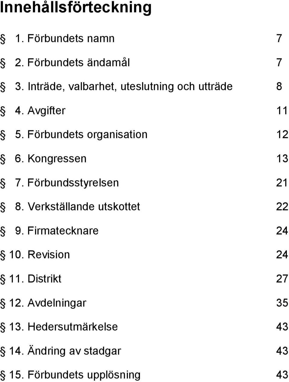 Kongressen 13 7. Förbundsstyrelsen 21 8. Verkställande utskottet 22 9. Firmatecknare 24 10.