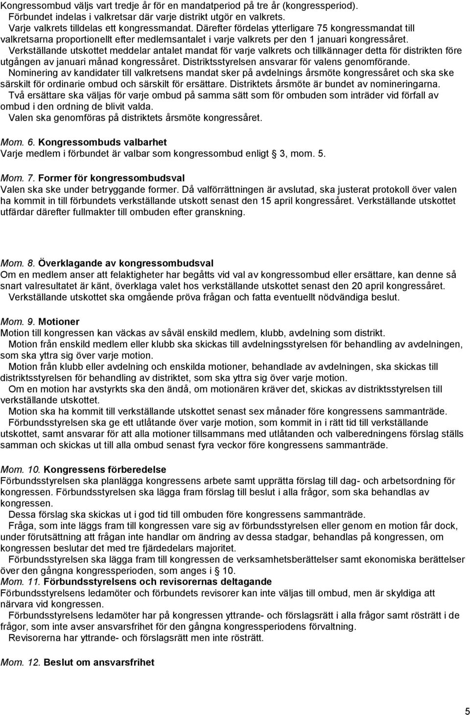 Verkställande utskottet meddelar antalet mandat för varje valkrets och tillkännager detta för distrikten före utgången av januari månad kongressåret.