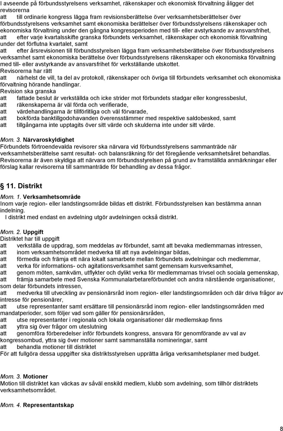 ansvarsfrihet, att efter varje kvartalsskifte granska förbundets verksamhet, räkenskaper och ekonomisk förvaltning under det förflutna kvartalet, samt att efter årsrevisionen till förbundsstyrelsen