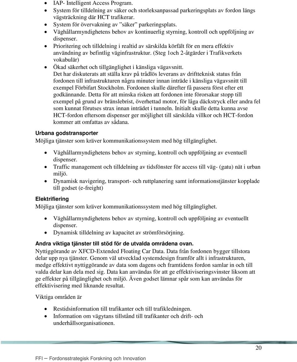 Prioritering och tilldelning i realtid av särskilda körfält för en mera effektiv användning av befintlig väginfrastruktur.