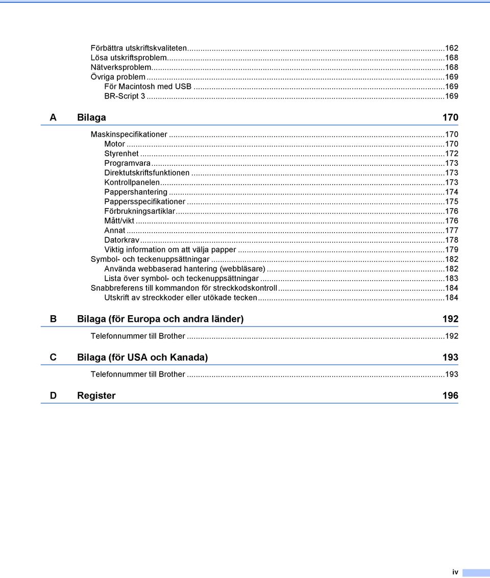 ..78 Viktig information om att välja papper...79 Symbol- och teckenuppsättningar...82 Använda webbaserad hantering (webbläsare)...82 Lista över symbol- och teckenuppsättningar.