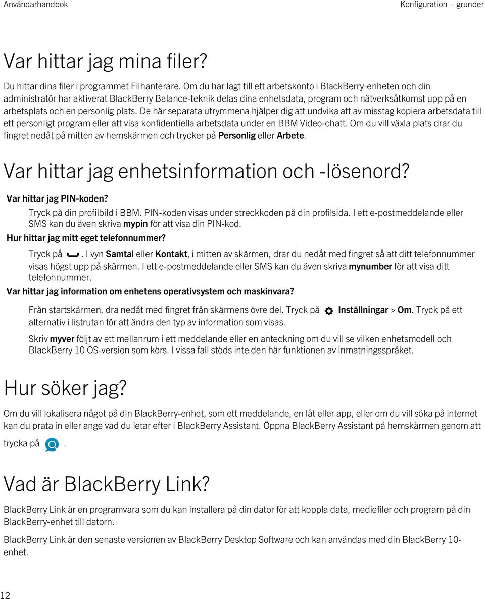 personlig plats. De här separata utrymmena hjälper dig att undvika att av misstag kopiera arbetsdata till ett personligt program eller att visa konfidentiella arbetsdata under en BBM Video-chatt.