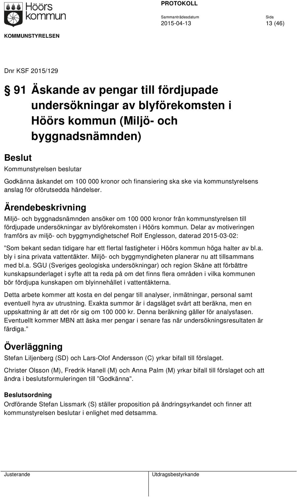 Miljö- och byggnadsnämnden ansöker om 100 000 kronor från kommunstyrelsen till fördjupade undersökningar av blyförekomsten i Höörs kommun.