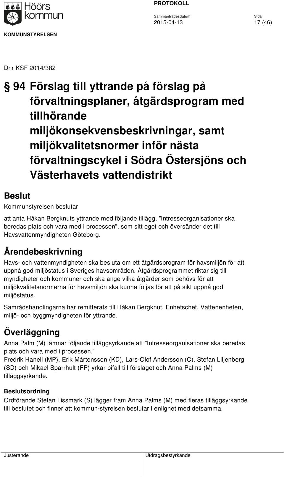 med i processen, som sitt eget och översänder det till Havsvattenmyndigheten Göteborg.