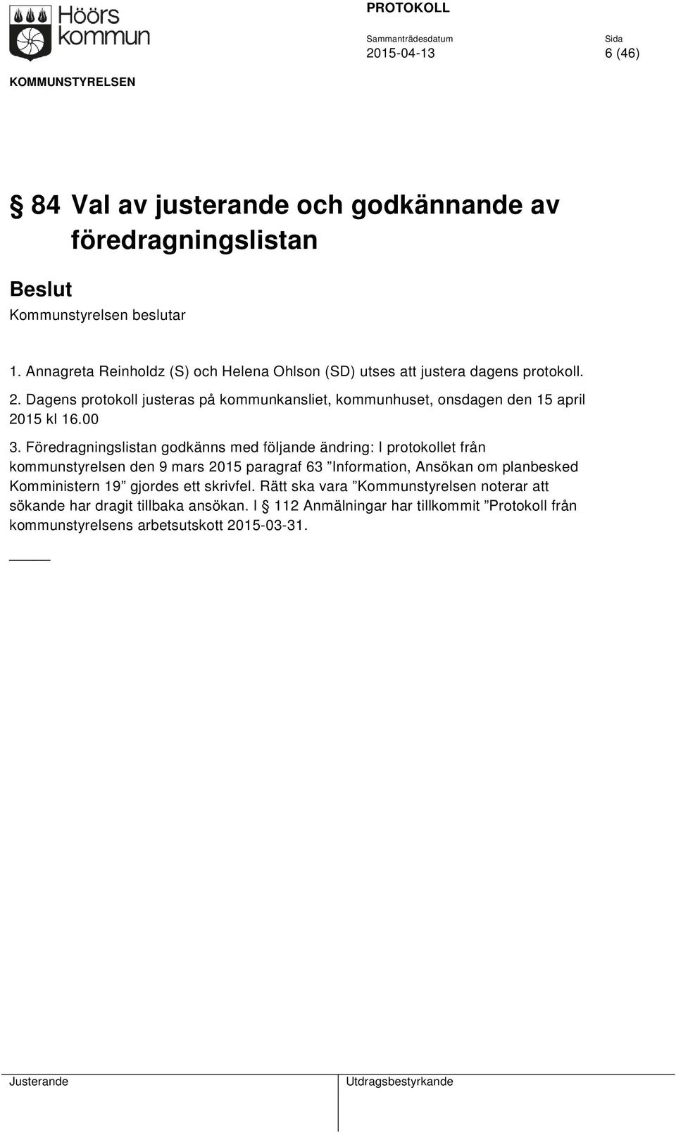 Dagens protokoll justeras på kommunkansliet, kommunhuset, onsdagen den 15 april 2015 kl 16.00 3.