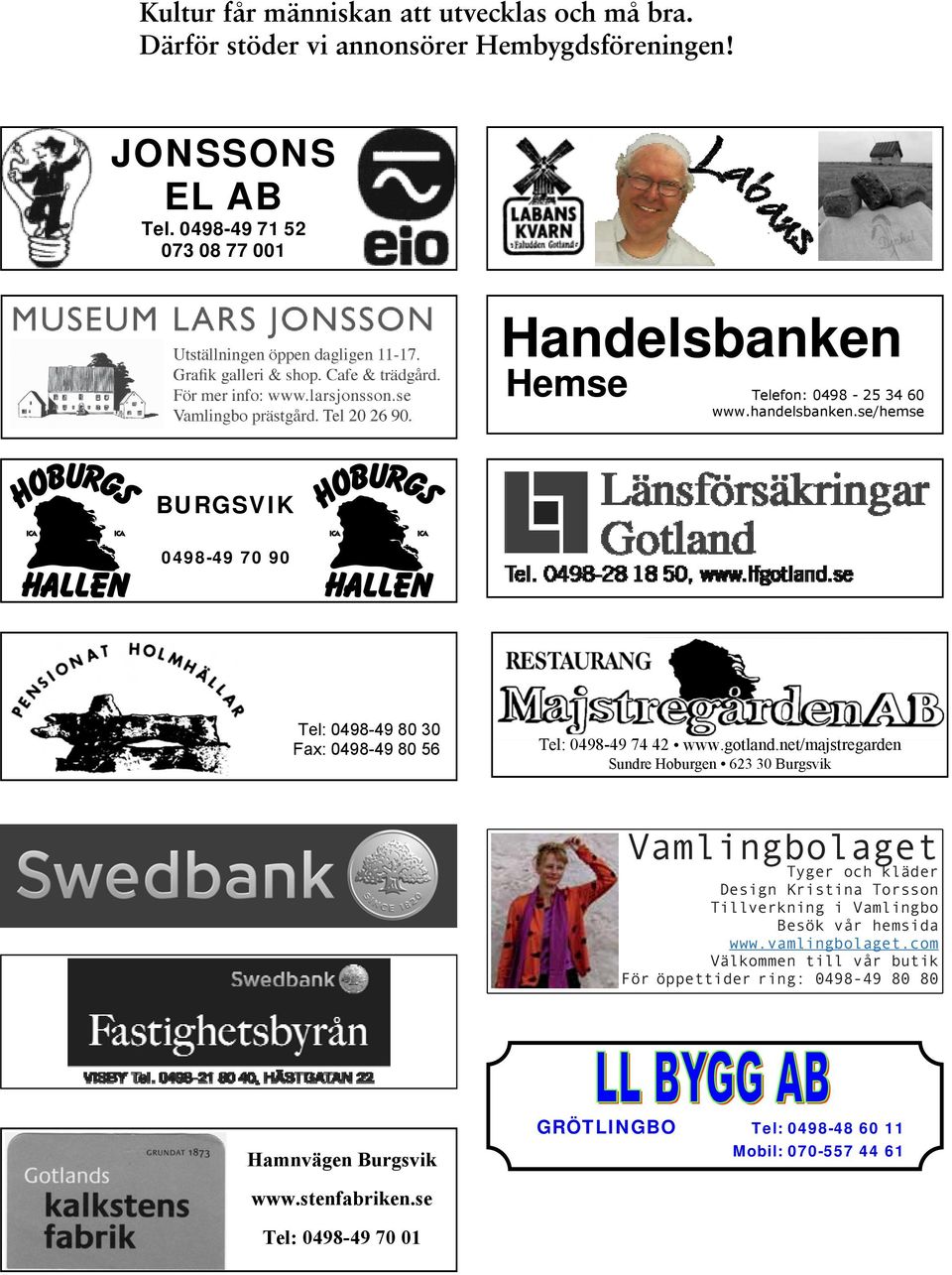 se/hemse BURGSVIK 0498-49 70 90 Tel: 0498-49 80 30 Fax: 0498-49 80 56 Tel: 0498-49 74 42 www.gotland.