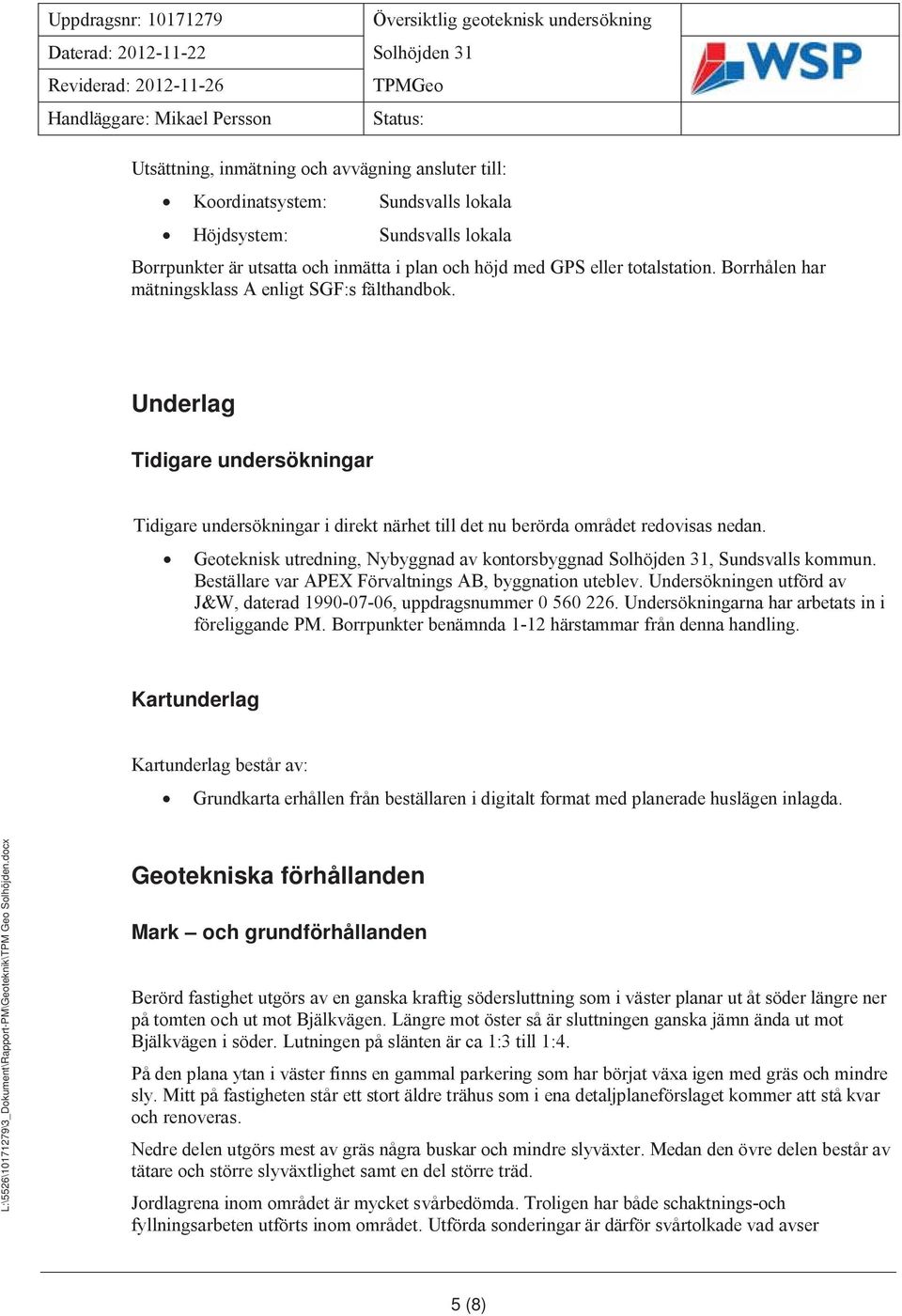 Geoteknisk utredning, Nybyggnad av kontorsbyggnad Solhöjden 31, Sundsvalls kommun. Beställare var APEX Förvaltnings AB, byggnation uteblev.