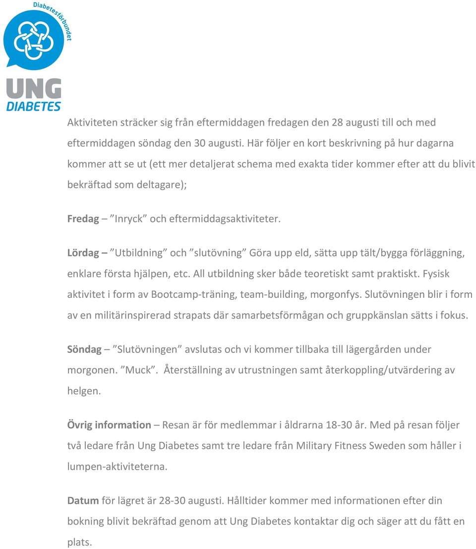 eftermiddagsaktiviteter. Lördag Utbildning och slutövning Göra upp eld, sätta upp tält/bygga förläggning, Äntligen får du chansen!