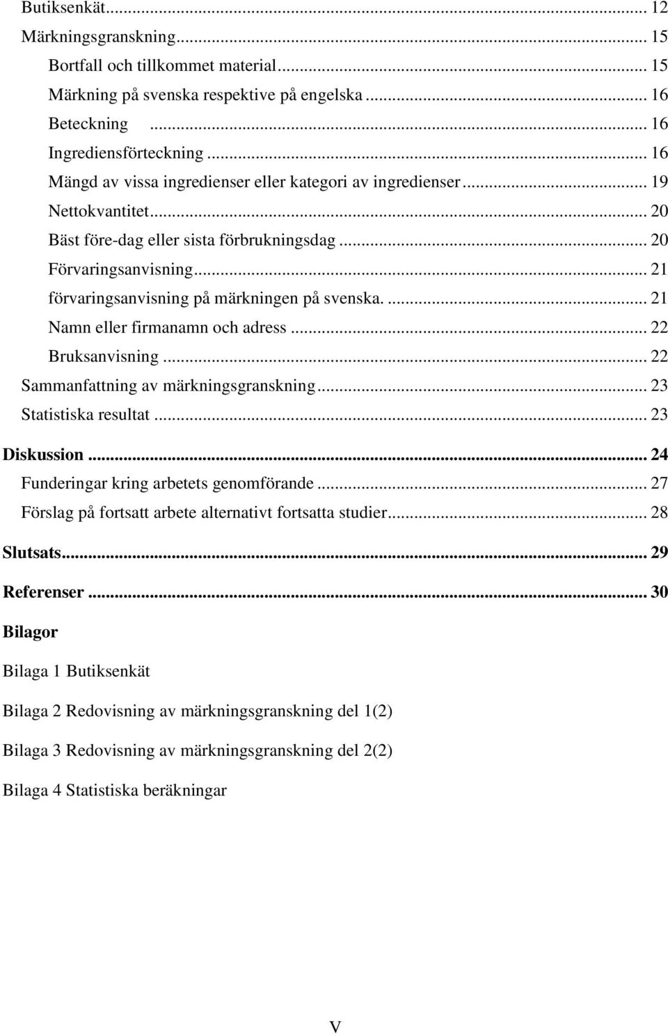 .. 21 förvaringsanvisning på märkningen på svenska.... 21 Namn eller firmanamn och adress... 22 Bruksanvisning... 22 Sammanfattning av märkningsgranskning... 23 Statistiska resultat... 23 Diskussion.