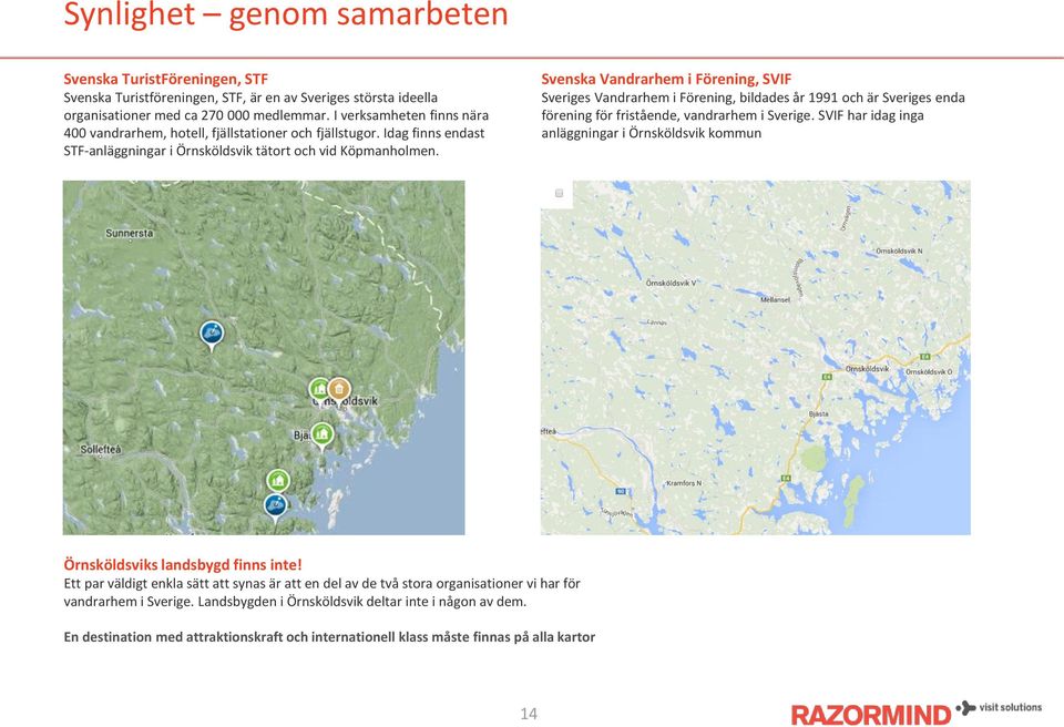 Svenska Vandrarhem i Förening, SVIF Sveriges Vandrarhem i Förening, bildades år 1991 och är Sveriges enda förening för fristående, vandrarhem i Sverige.