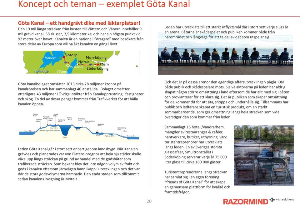 Kanalen är en nationell dragare med besökare från stora delar av Europa som vill ha åkt kanalen en gång i livet.