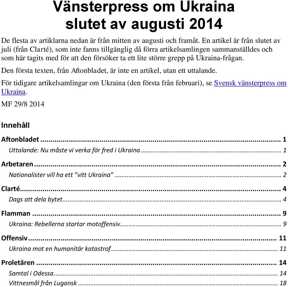 Ukraina-frågan. Den första texten, från Aftonbladet, är inte en artikel, utan ett uttalande. För tidigare artikelsamlingar om Ukraina (den första från februari), se Svensk vänsterpress om Ukraina.