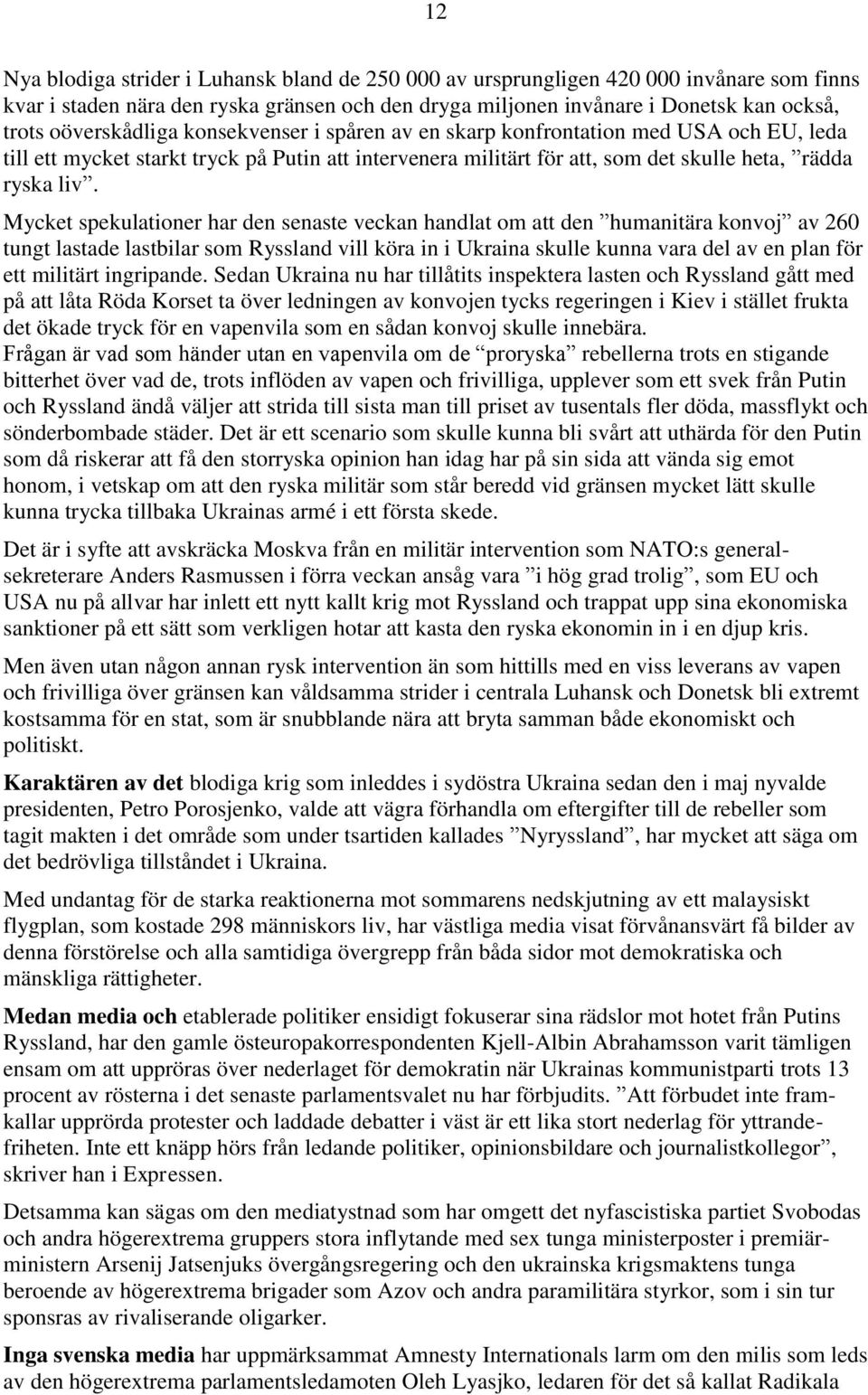 Mycket spekulationer har den senaste veckan handlat om att den humanitära konvoj av 260 tungt lastade lastbilar som Ryssland vill köra in i Ukraina skulle kunna vara del av en plan för ett militärt