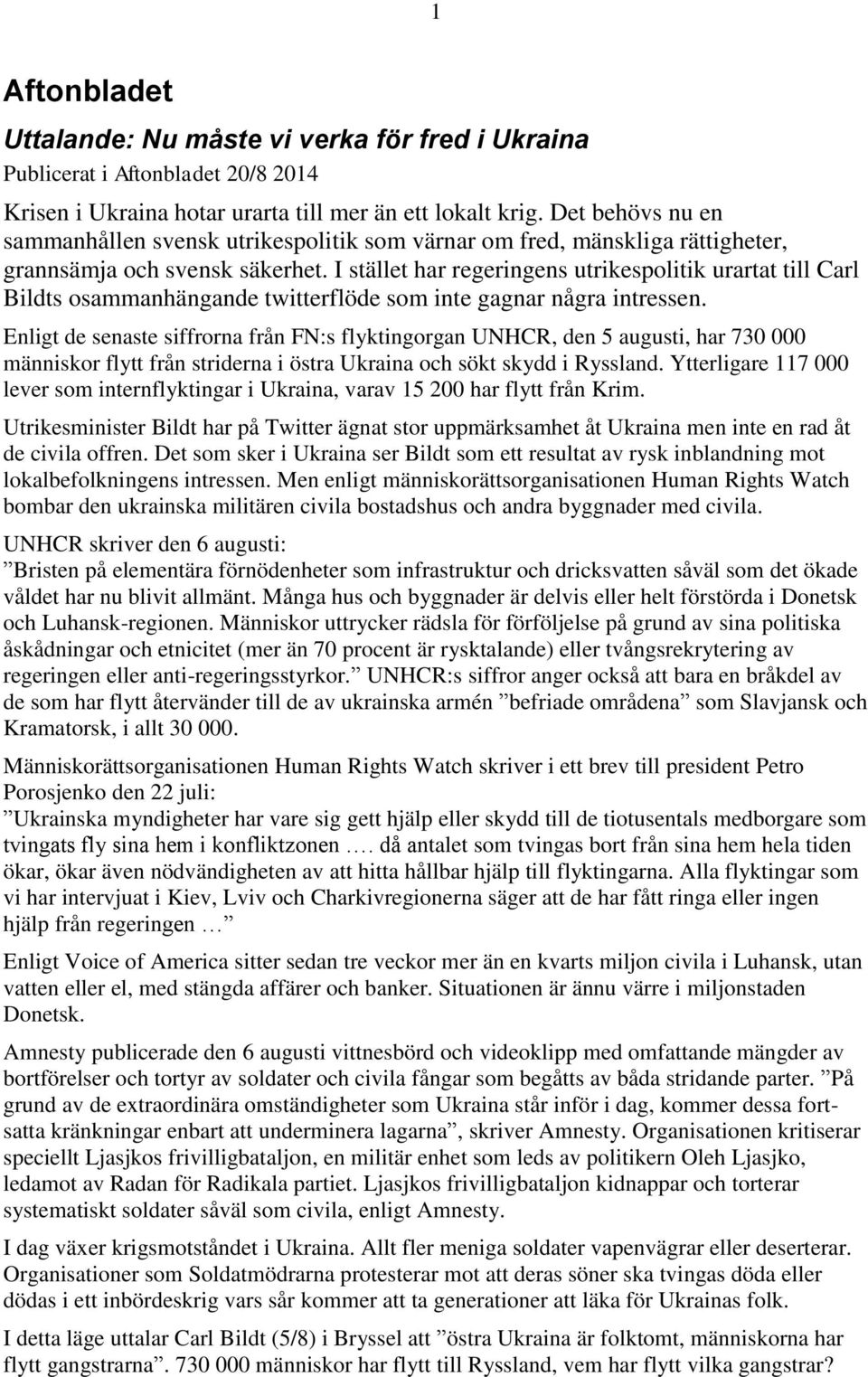 I stället har regeringens utrikespolitik urartat till Carl Bildts osammanhängande twitterflöde som inte gagnar några intressen.