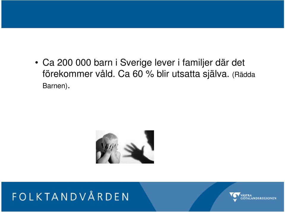 förekommer våld.