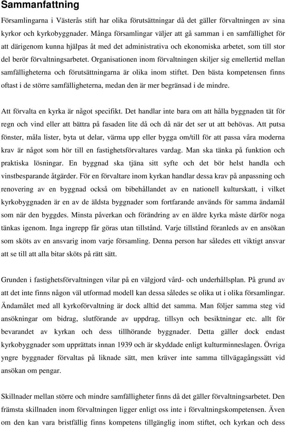 Organisationen inom förvaltningen skiljer sig emellertid mellan samfälligheterna och förutsättningarna är olika inom stiftet.