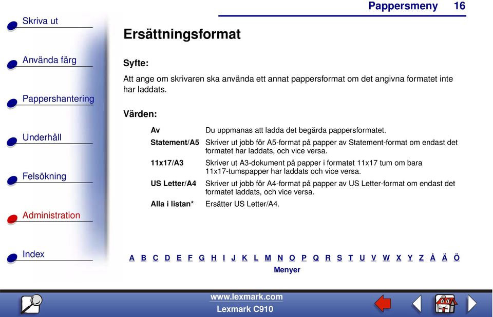 Skriver ut jobb för A5-format på papper av Statement-format om endast det formatet har laddats, och vice versa.