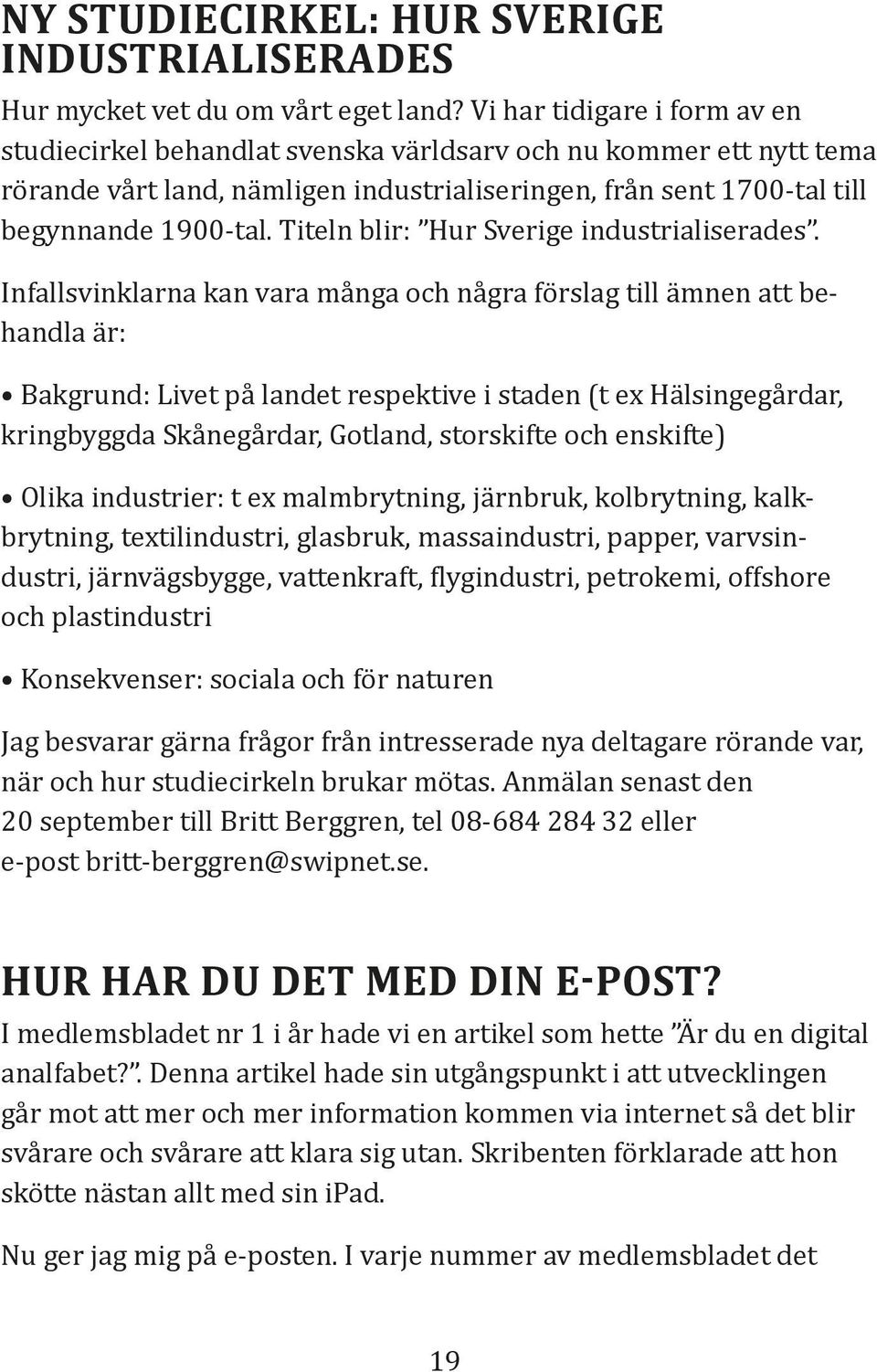 Titeln blir: Hur Sverige industrialiserades.