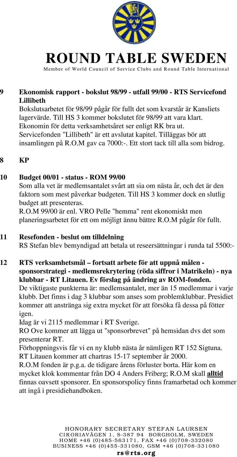 M gav ca 7000:-. Ett stort tack till alla som bidrog.