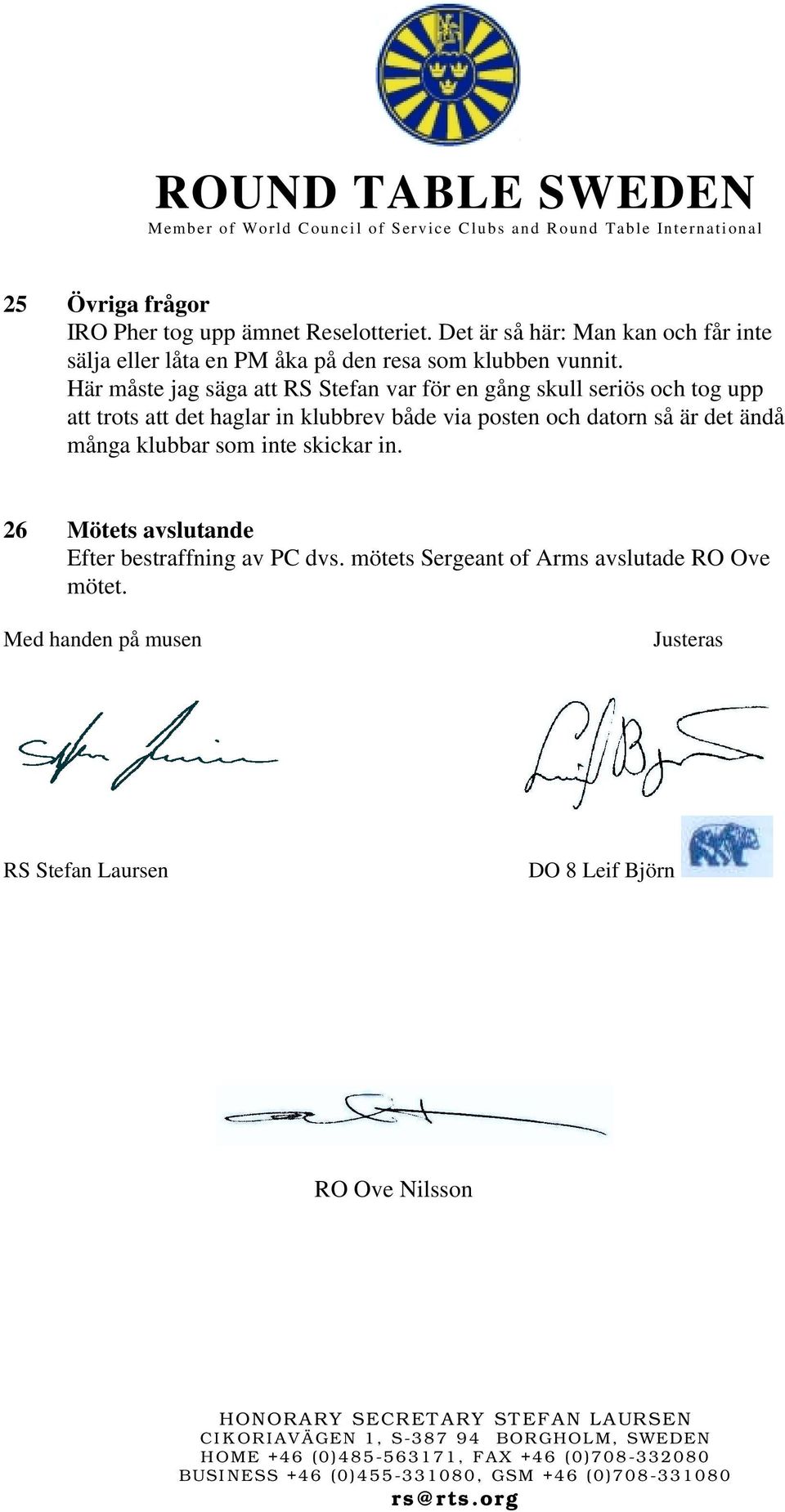 Här måste jag säga att RS Stefan var för en gång skull seriös och tog upp att trots att det haglar in klubbrev både via posten