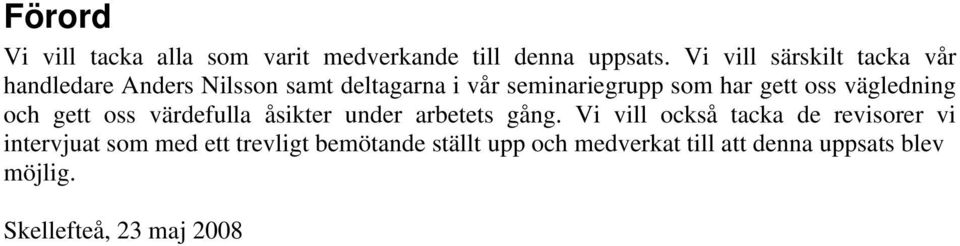 gett oss vägledning och gett oss värdefulla åsikter under arbetets gång.