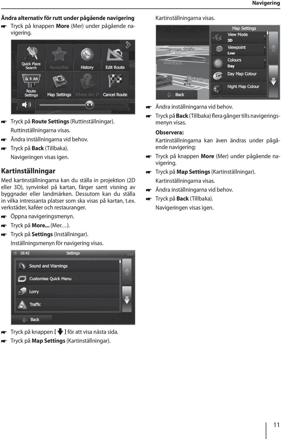 Kartinställningar Med kartinställningarna kan du ställa in projektion (2D eller 3D), synvinkel på kartan, färger samt visning av byggnader eller landmärken.